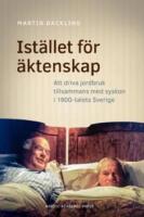 Ist&auml;llet f&ouml;r &auml;ktenskap : att driva jordbruk tillsammans med syskon i 1900-talets Sverige