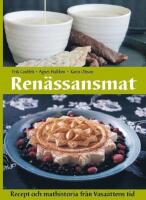 Ren&auml;ssansmat : recept och mathistoria fr&aring;n Vasa&auml;ttens tid