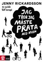 Jag tror jag m&aring;ste prata med n&aring;gon : en guide till terapi