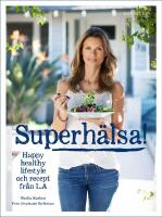 Superh&auml;lsa! : friskare, fr&auml;schare livsstil med recept fr&aring;n LA