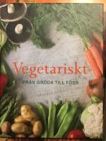 Vegetariskt : fr&aring;n gr&ouml;da till f&ouml;da