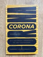 Corona : ett historiskt perspektiv p&aring; v&aring;r tids pandemi