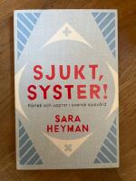 Sjukt, syster! K&auml;rlek och uppror i svensk sjukv&aring;rd