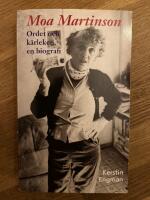 Moa Martinson. Ordet och k&auml;rleken: en biografi