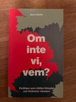 Om inte vi, vem? : politiken som r&auml;ddar klimatet och f&ouml;r&auml;ndrar v&auml;nstern