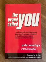 The Brand Called You : The Ultimate Brand-Building and Business Development Handbook to Transform Anyone into an Indispensable Personal Brand