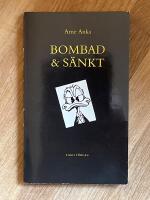Arne Anka : Bombad & S&auml;nkt : Sj&auml;lvbiografi och ett stycke Stockholmshistoria