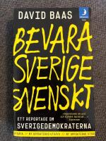 Bevara Sverige svenskt : Ett reportage om Sverigedemokraterna