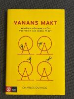 Vanans makt : Varf&ouml;r vi g&ouml;r som vi g&ouml;r och hur vi kan &auml;ndra p&aring; det