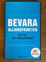 Bevara alliansfriheten : Nej till Nato-medlemskap! (Ny upplaga!)