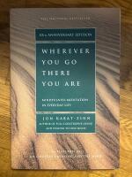 Wherever You Go, There You Are : Mindfulness Meditation in Everyday Life