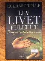 Lev livet fullt ut : Din väg till andligt uppvaknande