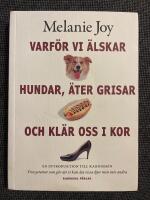Varf&ouml;r vi &auml;lskar hundar, &auml;ter grisar och kl&auml;r oss i kor : En introduktion till karnismen : Trossystemet som g&ouml;r att vi kan &auml;ta vissa djur men inte andra