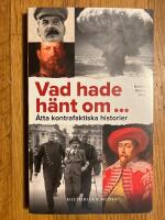 Vad hade h&auml;nt om... : &Aring;tta kontrafaktiska historier