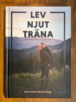 Lev, njut, tr&auml;na : V&aring;r filosofi f&ouml;r en h&aring;llbar livsstil