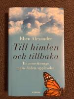 Till himlen och tillbaka : En neurokirurgs n&auml;ra d&ouml;den-upplevelse