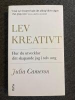 Lev kreativt : Hur du utvecklar ditt skapande jag i tolv steg