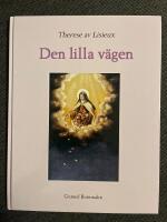 Therese av Lisieux - Den lilla v&auml;gen (Vandra Den lilla v&auml;gen med v&aring;r tids st&ouml;rsta helgon Th&eacute;r&egrave;se av Jesusbarnet)