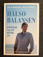 Hälsobalansen : 4 nycklar till ett bättre liv - hur du vilar, äter, tränar och sover dig friskare