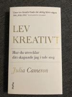 Lev kreativt : Hur du utvecklar ditt skapande jag i tolv steg