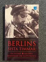 Berlins sista timmar - En svensk SS-soldats ber&auml;ttelse om slutstriden