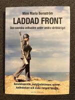 Laddad front : Den svenska ostkusten under andra v&auml;rldskriget - beredskapsm&auml;n, motst&aring;ndsk&auml;mpar, spioner, kodkn&auml;ckare och civila i krigets skugga
