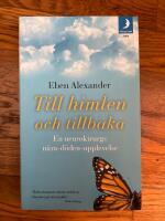 Till himlen och tillbaka : En neurokirurgs n&auml;ra d&ouml;den-upplevelse