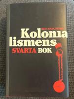 Kolonialismens svarta bok - 1500-2000: Fr&aring;n utrotning till sj&auml;lvrannsakan