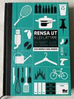 Rensa ut & lev l&auml;ttare : en smart guide till ordning hemma