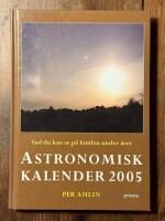 Astronomisk kalender : vad du kan se p&aring; himlen under &aring;ret. 2005