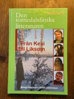 Den tornedalsfinska litteraturen fr&aring;n Kexi till Liksom