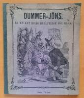 Dummer-J&ouml;ns. - eller en drumlig pojkes miss&ouml;den. - En mycket rolig ber&auml;ttelse f&ouml;r barn. - Med 16 upplysande taflor.   - (Samtliga gravyrer handkolorerade och i mycket bra kondition.)