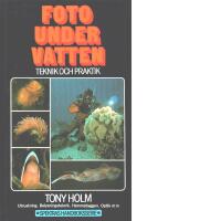 Foto under vatten : teknik och praktik : [utrustning, belysningsteknik, hemmabyggen, optik m.m.]