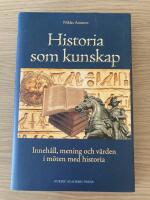 Historia som kunskap : inneh&aring;ll, mening och v&auml;rden i m&ouml;ten med historia