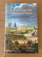 Kampen om det allm&auml;nna b&auml;sta : konflikter om privat och offentlig drift i Stockholm stad under 400 &aring;r