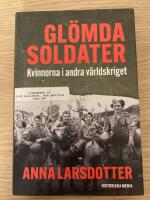 Gl&ouml;mda soldater : kvinnorna i andra v&auml;rldskriget