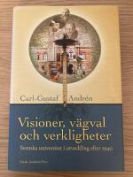 Visioner, v&auml;gval och verkligheter : svenska universitet och h&ouml;gskolor i utveckling efter 1940