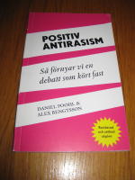 Positiv antirasism : s&aring; f&ouml;rnyar vi en debatt som k&ouml;rt fast