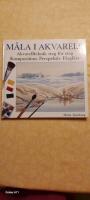 M&aring;la i akvarell : akvarellteknik steg f&ouml;r steg : komposition, perspektiv, f&auml;rgl&auml;ra