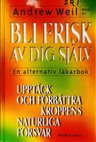 Bli frisk av dig sj&auml;lv : [en alternativ l&auml;karbok]
