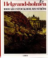 Helgeandsholmen : 1000 &aring;r i Stockholms str&ouml;m = [Helgeandsholmen] : [1000 years in Stockholm Str&ouml;m]