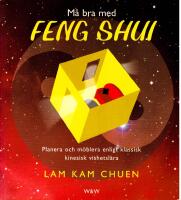 M&aring; bra med feng shui : planera och m&ouml;blera enligt klassisk kinesisk vishetsl&auml;ra