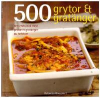 500 grytor & grat&auml;nger : den enda bok med grytor & grat&auml;nger du beh&ouml;ver