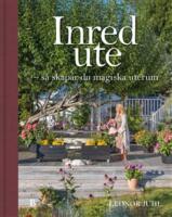 Inred ute : s&aring; skapar du magiska uterum