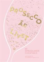 Prosecco &auml;r livet : 60 sprudlande cocktails