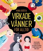 Mina b&auml;sta virkade v&auml;nner f&ouml;r alltid : seriefigurer, filmfavoriter och andra v&auml;lk&auml;nda figurer som du kan virka sj&auml;lv