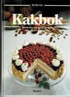 Kakbok : fruktkakor, t&aring;rtor och sm&aring; kakor efter nya och gamla recept : den stora bildkokboken med de b&auml;sta recepten