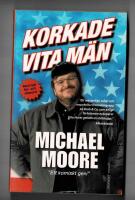 Korkade vita m&auml;n : och andra billiga svepsk&auml;l f&ouml;r tillst&aring;ndet i nationen