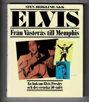 Elvis : fr&aring;n V&auml;ster&aring;s till Memphis : en bok om Elvis Presley och det svenska 50-talet