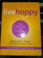 Live Happy: Ten Practices fo Choosing Joy - Stories and Wisdom of Everyday Happiness